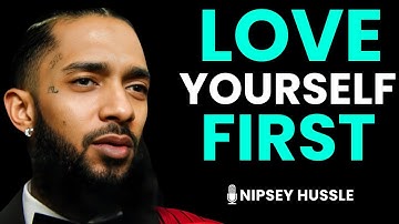 ⭐ Learn to Love Yourself More Than Anyone Else | NIPSEY HUSSLE