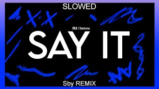 SAY IT - JVLA ft Sentuna •  Sby Remix (Slowed)