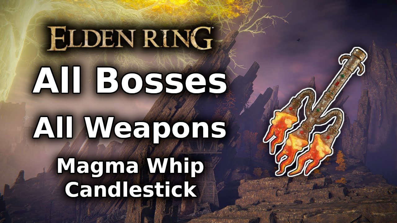 Elden Ring Magma Whip Candlestick Playthrough All Bosses All Weapons