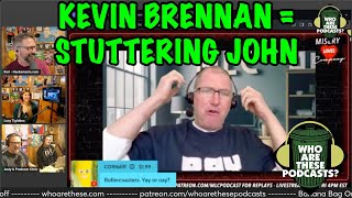 Kevin Brennan Has Completed His Transition Into Stuttering John (we have the receipts)