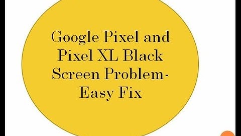 Pixel Black Screen And Pixel XL Black Screen Problem -Easy Fix