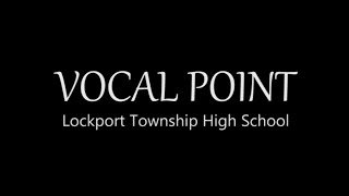 You Lost Me - Vocal Point, Lockport Township High School