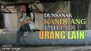 Lagu Minang Kisah Nyata - DUNSANAK KANDUANG LAH JADI URANG LAIN-Donie Sakire( Music Vidio)