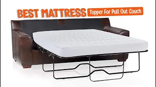 Best Mattress Topper For Pull Out Couch - Top Gear Lab