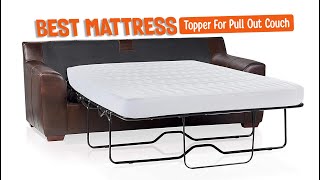 Best Mattress Topper For Pull Out Couch - Top Gear Lab