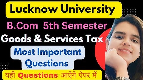 Most Important Questions of Goods & Services Tax for B.Com 5th Semester|Lucknow University