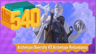 Archetype Diversity VS Archetype Redundancy | MTG Cube Design | The 540