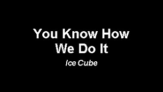 Ice Cube - You Know How We Do  It - KARAOKE (Instrumental with lyrics) Resimi