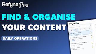 How to Find & Organise Your Content in RefynePro | Daily Operations
