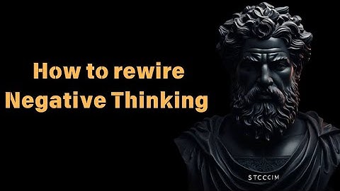 How to rewire Negative Thinking