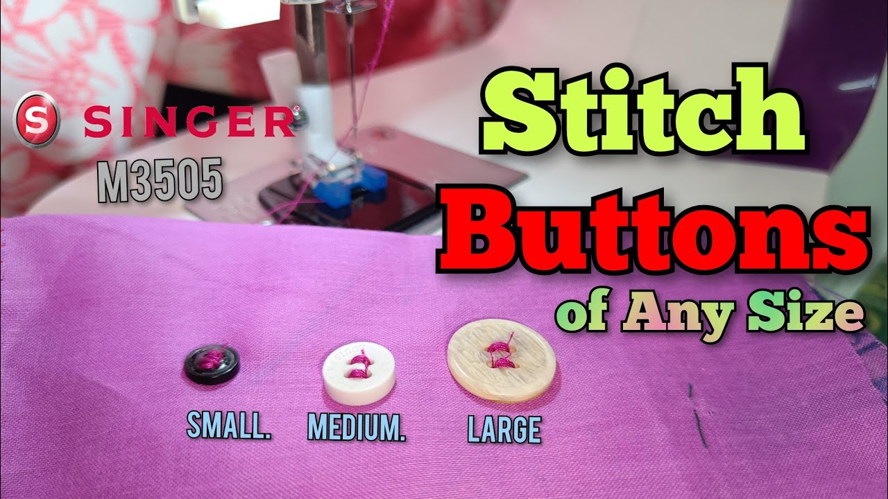 Stitch Buttons of All Sizes on Singer M3505 | How to Stitch Buttons of All Sizes