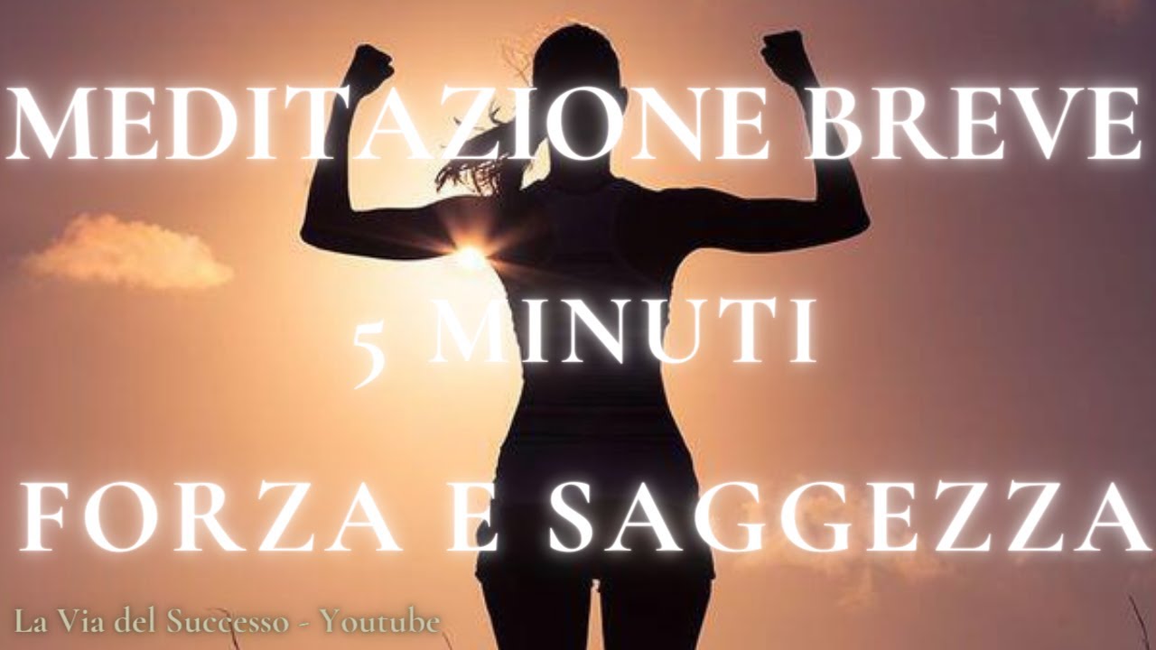 MEDITAZIONE BREVE 5 MINUTI Per la Forza e la Saggezza - Rilassamento ...