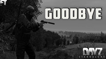 The Last Dayz Standalone Gameplay From .59 - Goodbye