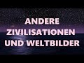 Andere Zivilisationen und Weltbilder