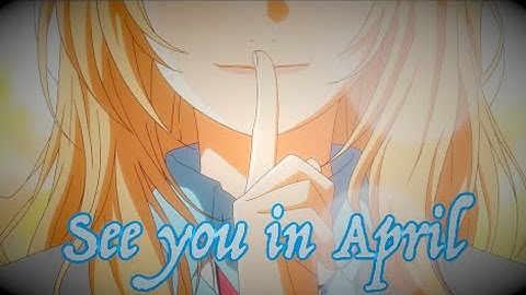 See you in April | Your lie in April AMV
