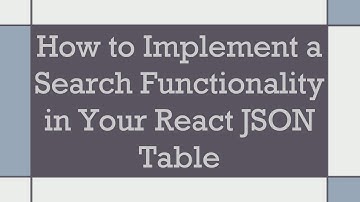 How to Implement a Search Functionality in Your React JSON Table