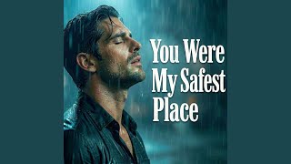 You Were My Safest Place