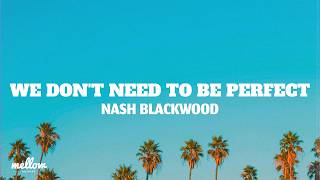 Nash Blackwood - We Dont Need to Be Perfect (Lyrics)