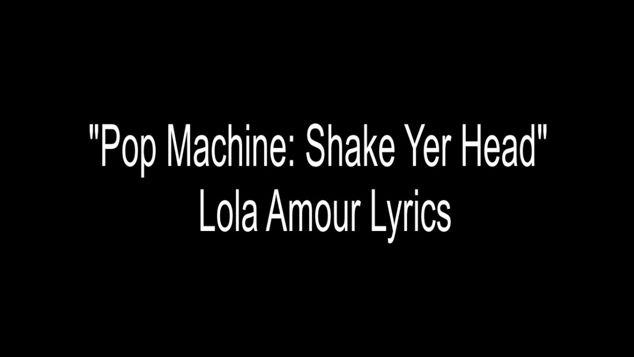 "Pop Machine Shake Yer Head" Lola Amour Lyrics YouTube