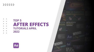 Top 5 AFTER EFFECTS Tutorials APRIL 2022