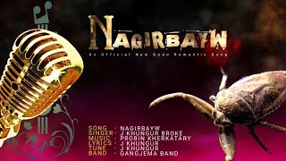 NAGIRBAYW ||  NEW BODO ROMANTIC SONG || BY J KHUNGUR BROKE ( THE BAND GANGJEMA ) NEW 2024