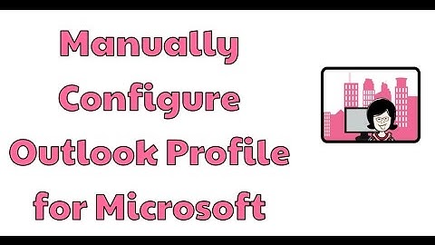 Manually Configure Outlook Profile for Microsoft Exchange