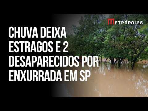 Chuvas em SP deixam moradores ilhados e 2 desaparecidos arrastados por enxurrada