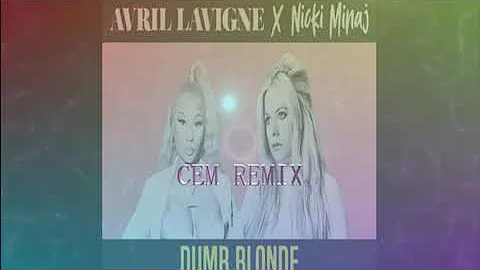 Dumb Blonde - Avril Lavigne - Nicki Minaj [ CEM REMIX ]