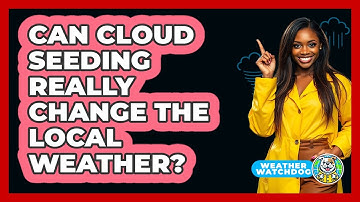 Can Cloud Seeding Really Change The Local Weather? - Weather Watchdog