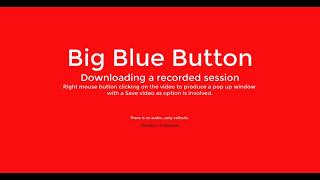 Big Blue Button  Downloading a recorded session