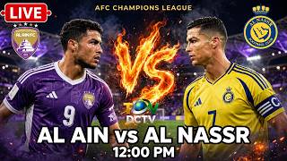 🔴 LIVE: AL AIN vs AL NASSR ⚡ | AFC CHAMPIONS LEAGUE ELITE 🏆 | 12:00 PM ET | DCTV