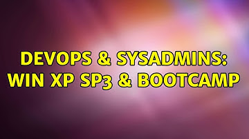 DevOps & SysAdmins: Win XP SP3 & Bootcamp (2 Solutions!!)