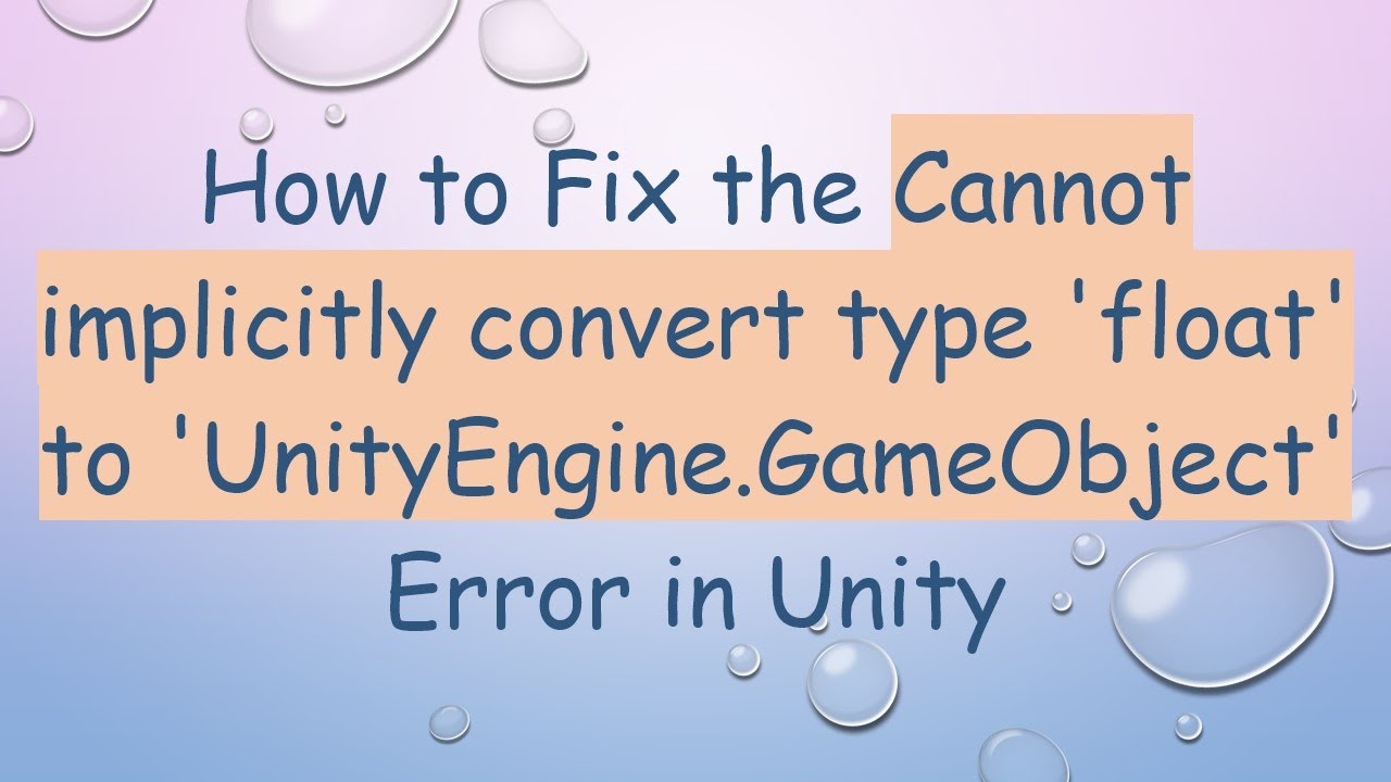 How to Fix the Cannot implicitly convert type 'float' to 'UnityEngine.GameObject' Error in Unity