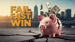 Fail Fast, Win Big: Why Every Entrepreneur Must Embrace Failure