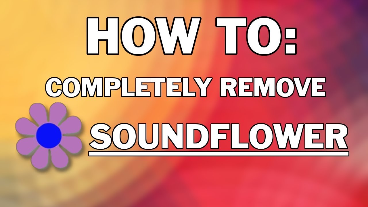 How To Completely Uninstall Soundflower On Macos