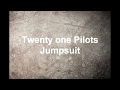 Twenty One Pilots - Jumpsuit Lyrics/Letra