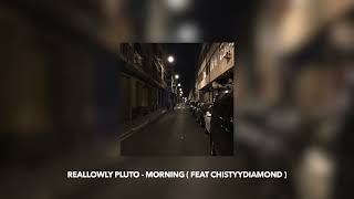 RealLowly Pluto - Morning ( feat Chistyydiamond  )