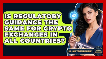 Is Regulatory Guidance the Same for Crypto Exchanges in All Countries? - All About Crypto Exchanges