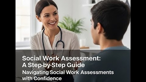 Best Social Work Assessment Guide with Templates, Samples, Tools – Everything You Need to Start