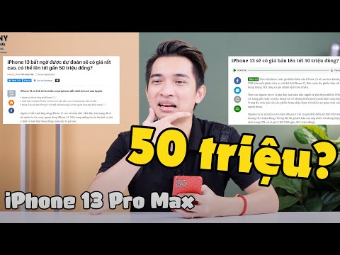 iPhone 13 Pro Max sẽ có giá 50 triệu??? Cũng bình thường mà!!!