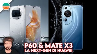 HUAWEI P60 & MATE X3: la next-gen per foldable e camera phone