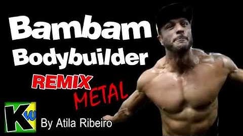 Bambam Bodybuilder  Remix by AtilaKw