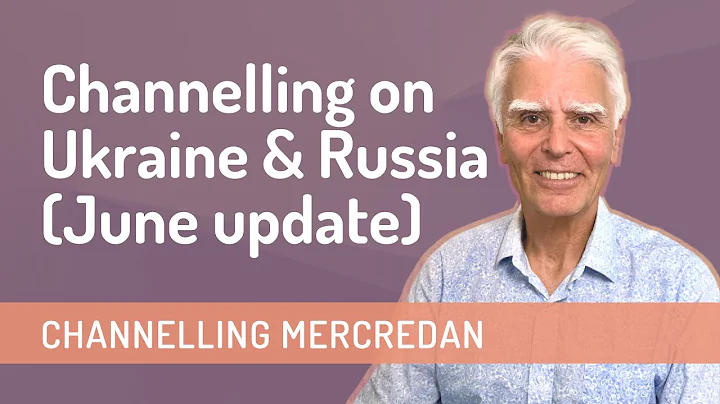 Updated Channeling on Ukraine and Russia June 2022