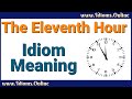 The Eleventh Hour Meaning - English Idiom Videos
