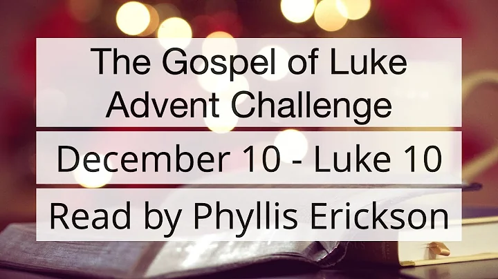 December 10   Luke Chapter 10 read by Phyllis Eric...