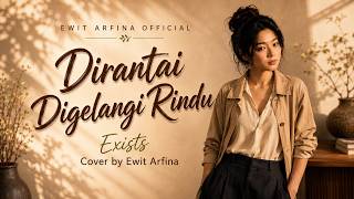 DIRANTAI DIGELANGI RINDU - Exists | Cover by Ewit Arfina