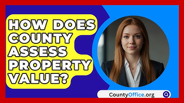 How Does County Assess Property Value? - CountyOffice.org