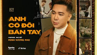 Video thumbnail of "ANH CÓ ĐÔI BÀN TAY - MINH VƯƠNG M4U | OFFICIAL MUSIC VIDEO"