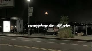 sesungguhnya aku ( 8d ) - alif satar