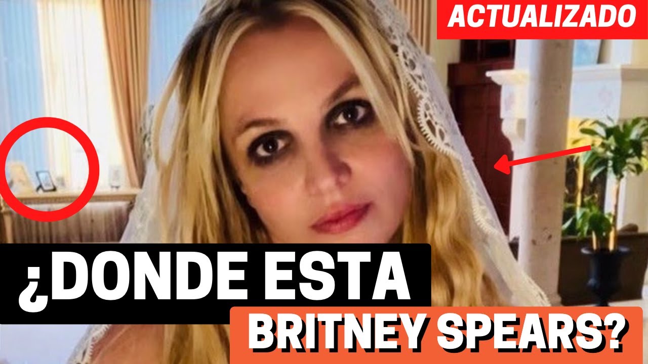 ¿DONDE ESTÁ BRITNEY SPEARS? 2024 ACTUALIZADO YouTube